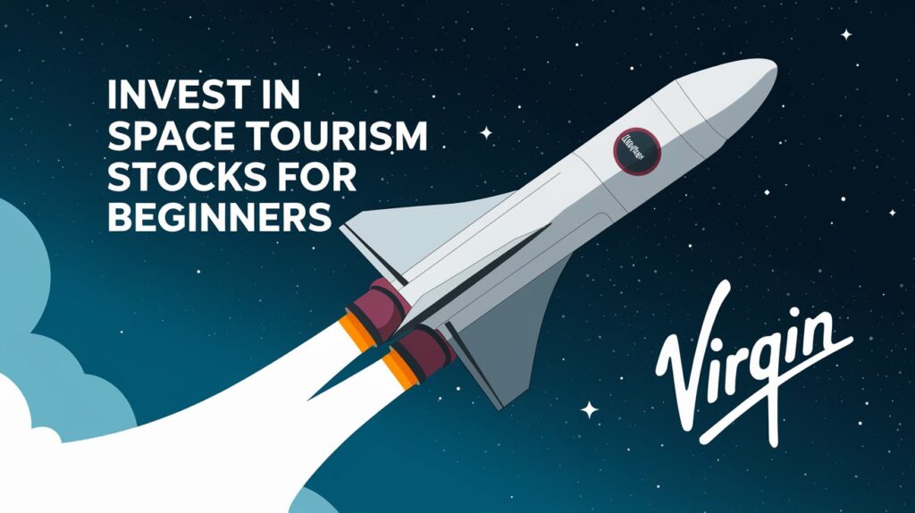 How to Invest in Space Tourism Stocks for Beginners in 2025