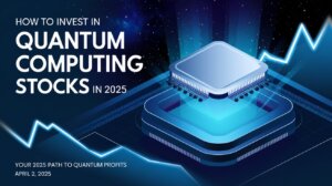 Quantum processor over a stock chart, titled How to Invest in Quantum Computing Stocks in 2025: A Beginner’s Guide, your path to profits as of April 2, 2025.